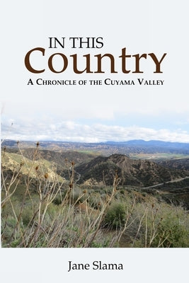 In This Country: A Chronicle of the Cuyama Valley by Slama, Jane