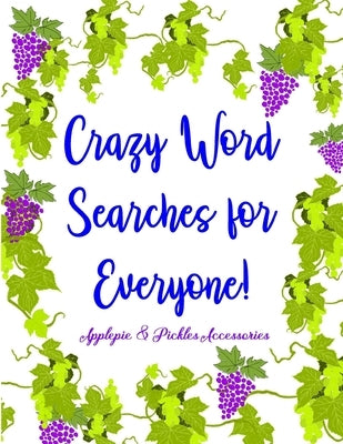 Crazy Word Searches for Everyone!: Word Search Gift Book Puzzles in Large-Print: Days of Brain-Boosting Exercises & Entertainment for Adults, Seniors by Accessories, Applepie &. Pickes