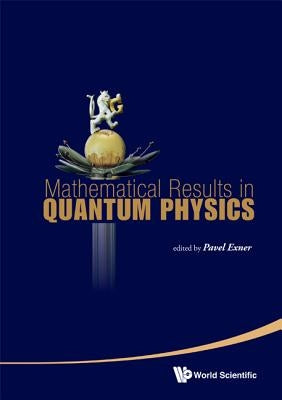 Mathematical Results in Quantum Physics - Proceedings of the Qmath11 (with DVD-Rom) [With DVD ROM] by Exner, Pavel