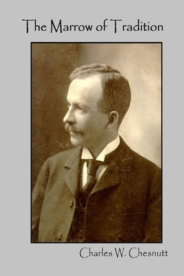 The Marrow of Tradition by Chesnutt, Charles W.