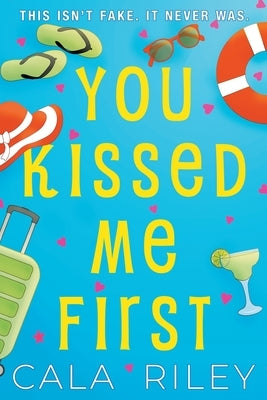 You Kissed Me First: A Fake Dating Enemies to Lovers Romantic Comedy by Riley, Cala