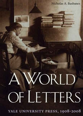 A World of Letters: Yale University Press, 1908-2008 by Basbanes, Nicholas A.