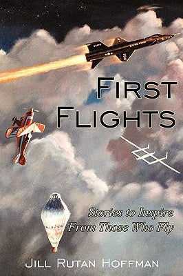 First Flights: Stories to Inspire From Those Who Fly by Hoffman, Jill Rutan