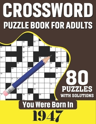 You Were Born In 1947: Crossword Puzzle Book For Adults: 80 Large Print Challenging Crossword Puzzles Book With Solutions For Adults Seniors by Publication, N. H. Ricketts