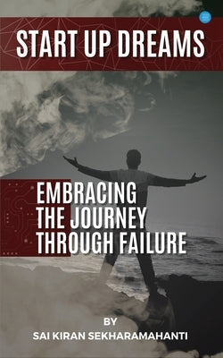 Start Up Dreams: Embracing the Journey Through Failures by Sekharamahanti