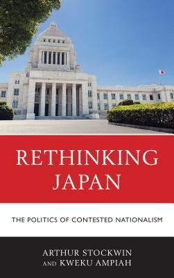 Rethinking Japan: The Politics of Contested Nationalism by Stockwin, Arthur