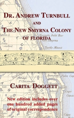 Dr. Andrew Turnbull and The New Smyrna Colony of Florida by Doggett, Carita
