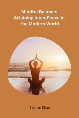 Mindful Balance: Attaining Inner Peace in the Modern World by Salman Khan