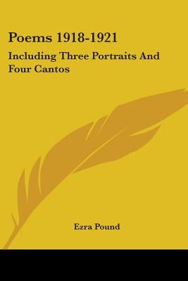 Poems 1918-1921: Including Three Portraits And Four Cantos by Pound, Ezra