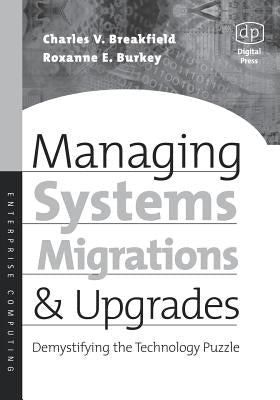 Managing Systems Migrations and Upgrades: Demystifying the Technology Puzzle by Burkey, Roxanne E.