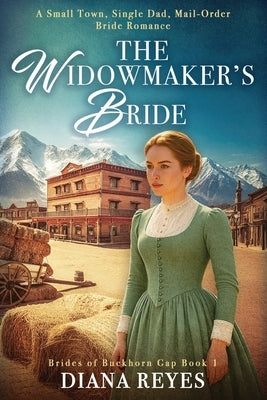 The Widowmaker's Bride: A Small Town, Single Dad, Mail-Order Bride Romance by Reyes, Diana