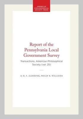 Report of the Pennsylvania Local Government Survey: Transactions, American Philosophical Society (Vol. 25) by Nicholson, Blake E.