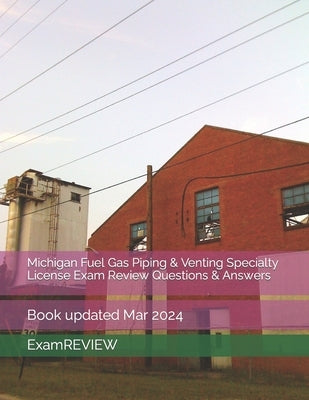 Michigan Fuel Gas Piping & Venting Specialty License Exam Review Questions & Answers by Yu, Mike