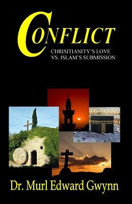 Conflict: Christianity's Love vs. Islam's Submission by Gwynn, Murl Edward