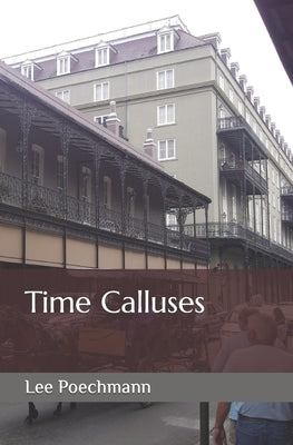 Time Calluses by Poechmann, Lee J.