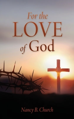 For the Love of God by Church, Nancy B.