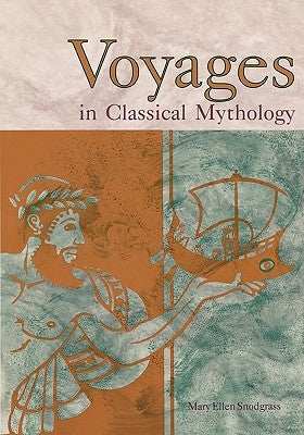Voyages in Classical Mythology by Snodgrass, Mary Ellen