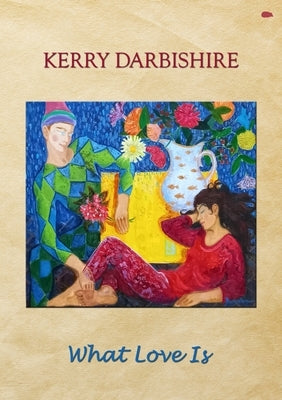 What Love Is by Darbishire, Kerry