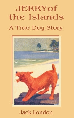 Jerry of the Islands: A True Dog Story by London, Jack