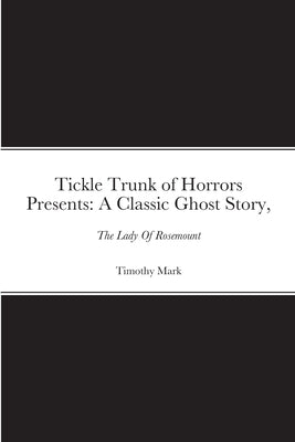 Tickle Trunk of Horrors Presents: The Lady Of Rosemount by Mark, Timothy