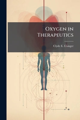 Oxygen in Therapeutics by Ehinger, Clyde E.