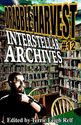 Drabble Harvest #12 Interstellar Archives by Relf, Terrie Leigh