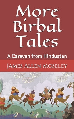 More Birbal Tales: A Caravan from Hindustan by Moseley, James Allen