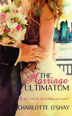 The Marriage Ultimatum by O'Shay, Charlotte
