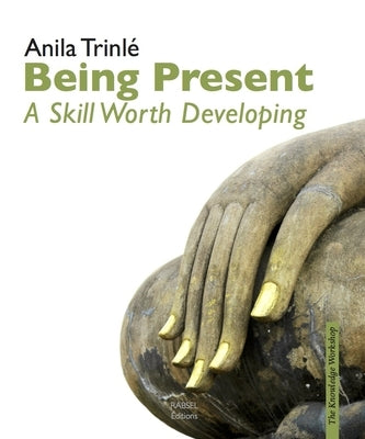 Being Present: A Skill Worth Developing by Trinlé, Anila