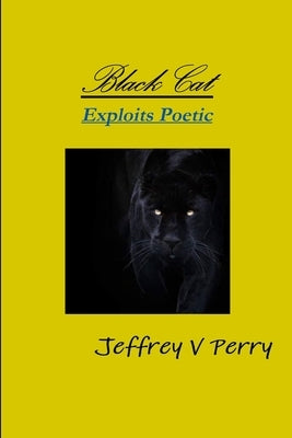 Black Cat, Exploits Poetic by Perry, Jeffrey V.