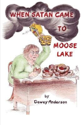 When Satan Came to Moose Lake by Anderson, Dewey