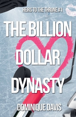 The Billion Dollar Dynasty by Davis, Dominique