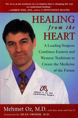 Healing from the Heart: How Unconventional Wisdom Unleashes the Power of Modern Medicine by Oz, Mehmet C.