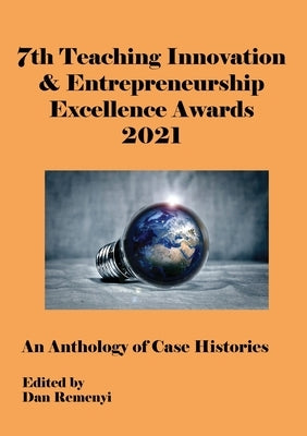 7th Teaching Innovation & Entrepreneurship Excellence Awards by Remenyi, Dan