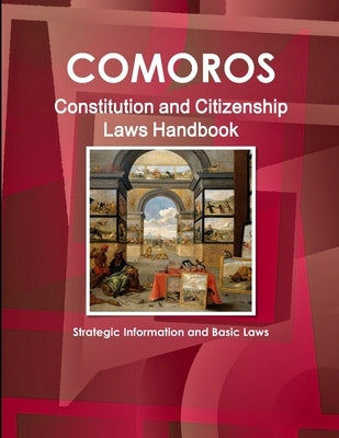 Comoros Constitution and Citizenship Laws Handbook: Strategic Information and Basic Laws by Ibp, Inc