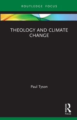 Theology and Climate Change by Tyson, Paul