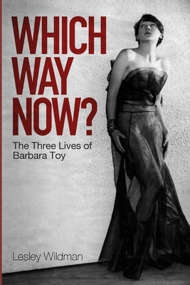 WHICH WAY NOW? the three lives of Barbara Toy by Wildman, Lesley