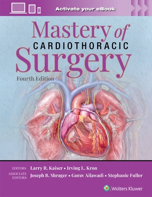 Mastery of Cardiothoracic Surgery: Print + eBook with Multimedia by Kaiser, Larry R.