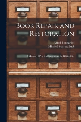 Book Repair and Restoration: A Manual of Practical Suggestions for Bibliophiles by Bonnardot, Alfred