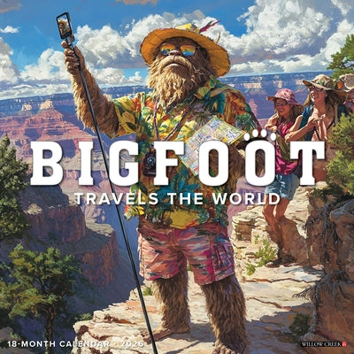 Bigfoot Travels the World 12 X 12 Wall Calendar by Willow Creek Press