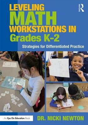 Leveling Math Workstations in Grades K-2: Strategies for Differentiated Practice by Newton, Nicki