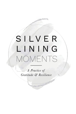 Silver Lining Moments: A Practice of Gratitude & Resilience by Raleigh, Kerry