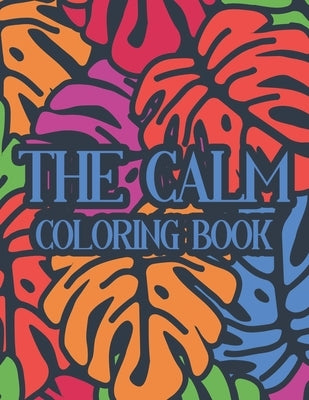 The Calm Coloring Book: Illustrations And Intricate Designs To Color For Stress Relief, Adult Coloring Activity Book by Quick, Color Me