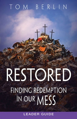 Restored Leader Guide: Finding Redemption in Our Mess by Berlin, Tom