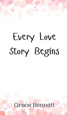 Every Love Story Begins by Bennett, Grace