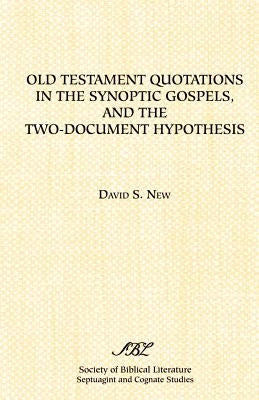 Old Testament Quotations in the Synoptic Gospels, and the Two-Document Hypothesis by New, David D.