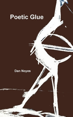 Poetic Glue by Noyes, Dan