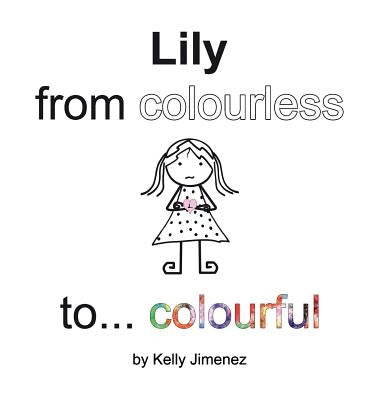 Lily from colourless to colourful by Jimenez, Kelly
