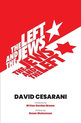 The Left and the Jews, The Jews and the Left by Cesarani, David