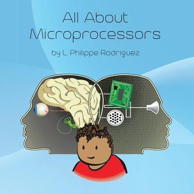 All About Microprocessors by Rodriguez, L. Philippe